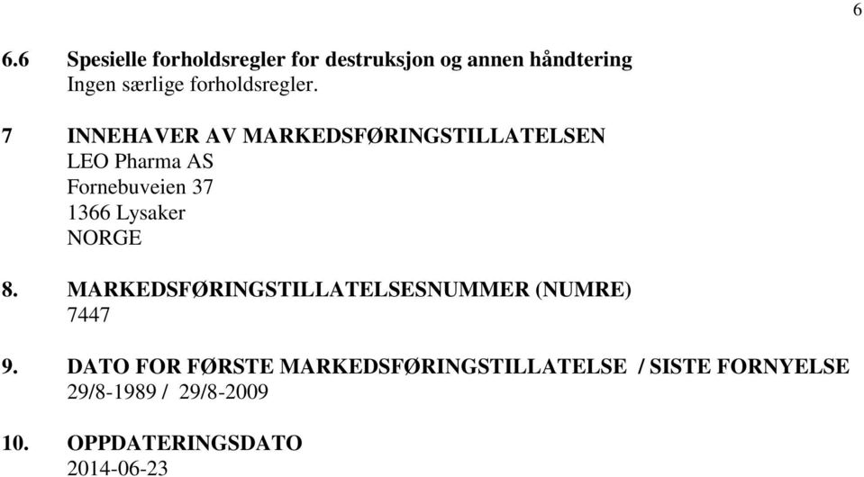 7 INNEHAVER AV MARKEDSFØRINGSTILLATELSEN LEO Pharma AS Fornebuveien 37 1366 Lysaker