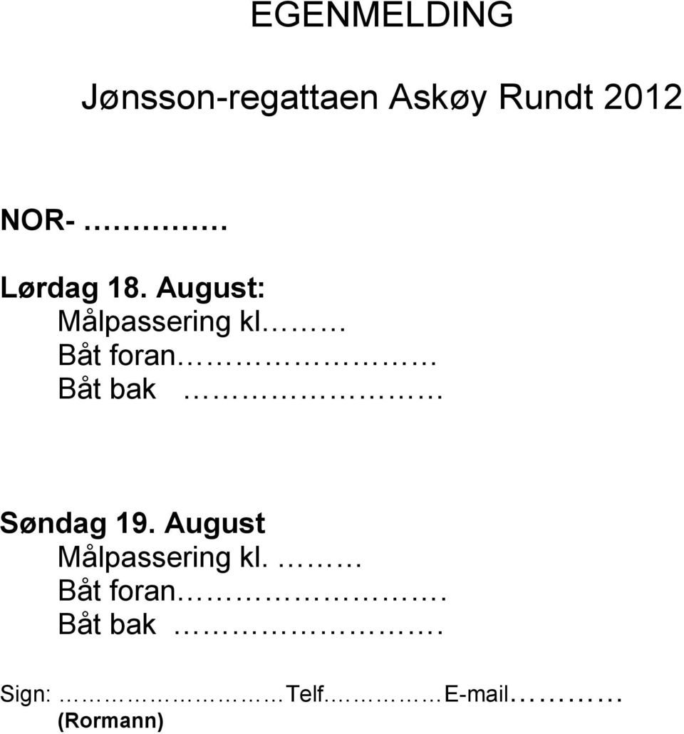 August: Målpassering kl Båt foran Båt bak