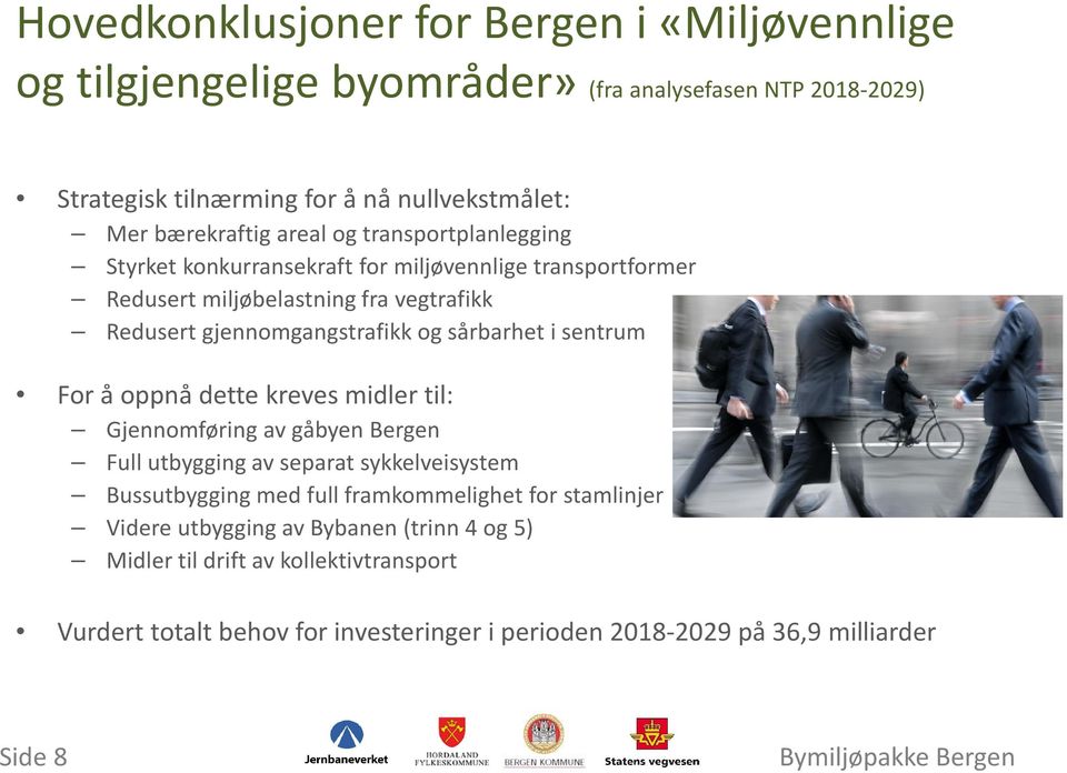 i sentrum For å oppnå dette kreves midler til: Gjennomføring av gåbyen Bergen Full utbygging av separat sykkelveisystem Bussutbygging med full framkommelighet for