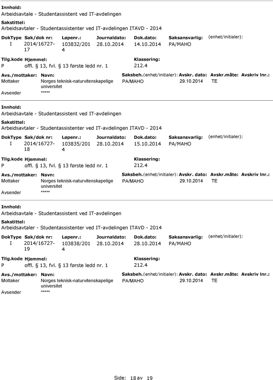 201 TE Arbeidsavtale - Studentassistent ved T-avdelingen Arbeidsavtaler - Studentassistenter ved T-avdelingen TAVD - 201 201/16727-18 103835/201 15.10.201 A/MAHO 212. Avs./mottaker: avn: Saksbeh.