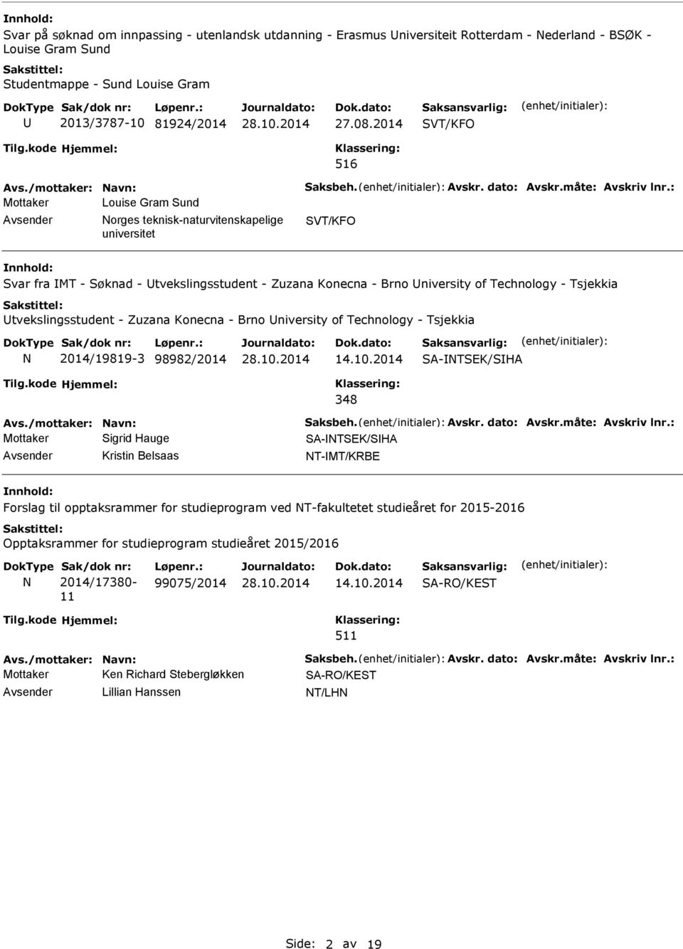 : Mottaker Louise Gram Sund Avsender orges teknisk-naturvitenskapelige SVT/KFO Svar fra MT - Søknad - Utvekslingsstudent - Zuzana Konecna - Brno University of Technology - Tsjekkia Utvekslingsstudent