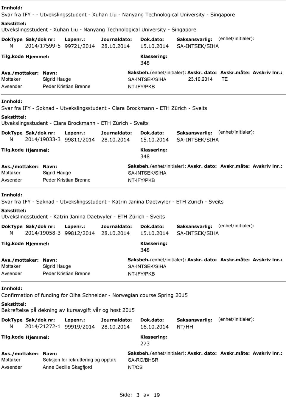 201 TE Avsender eder Kristian Brenne T-FY/KB Svar fra FY - Søknad - Utvekslingsstudent - Clara Brockmann - ETH Zürich - Sveits Utvekslingsstudent - Clara Brockmann - ETH Zürich - Sveits 201/19033-3