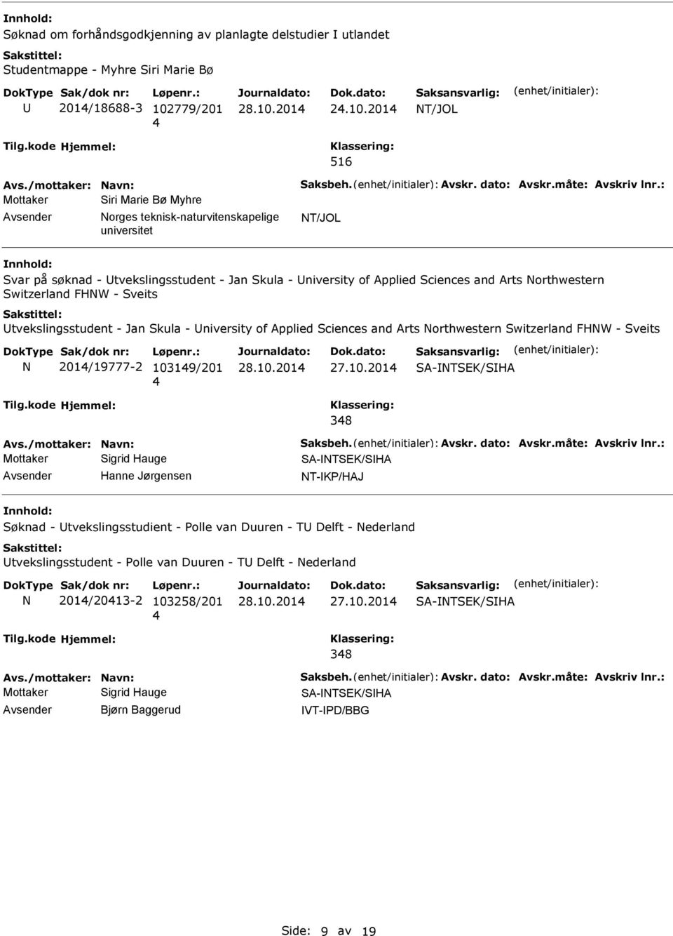 : Mottaker Siri Marie Bø Myhre Avsender orges teknisk-naturvitenskapelige T/JOL Svar på søknad - Utvekslingsstudent - Jan Skula - University of Applied Sciences and Arts orthwestern Switzerland FHW -