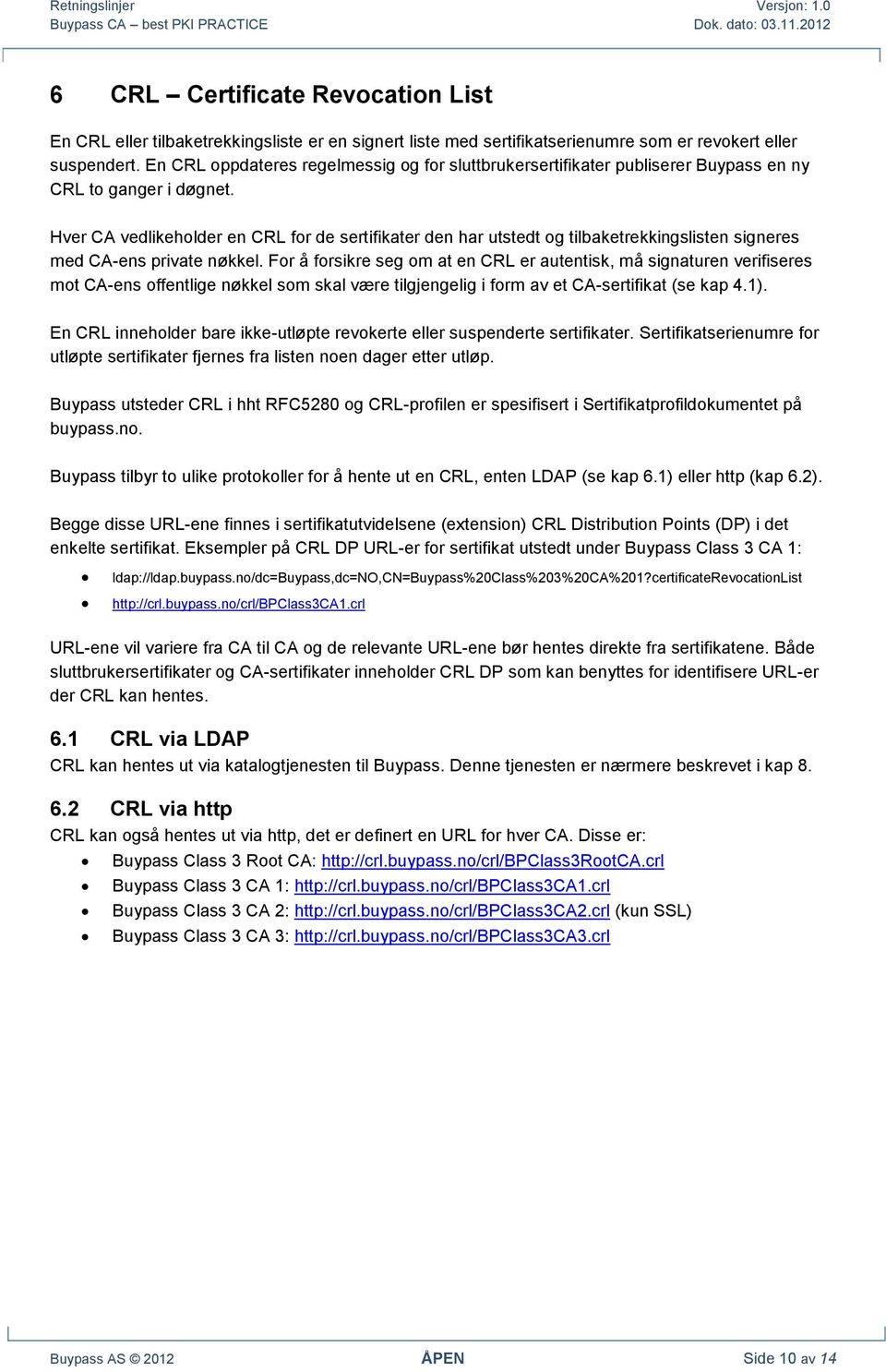 Hver CA vedlikeholder en CRL for de sertifikater den har utstedt og tilbaketrekkingslisten signeres med CA-ens private nøkkel.