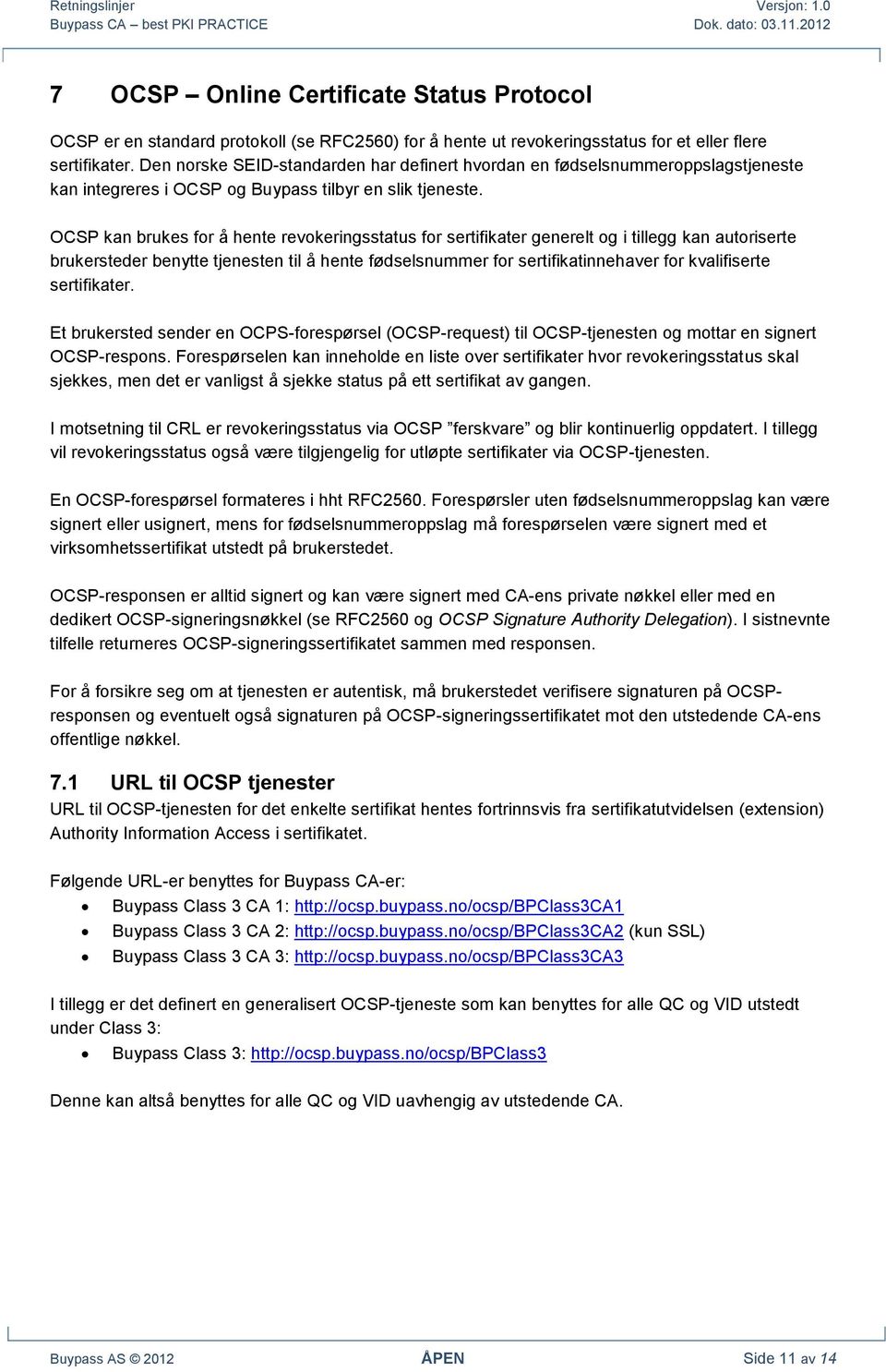 OCSP kan brukes for å hente revokeringsstatus for sertifikater generelt og i tillegg kan autoriserte brukersteder benytte tjenesten til å hente fødselsnummer for sertifikatinnehaver for kvalifiserte