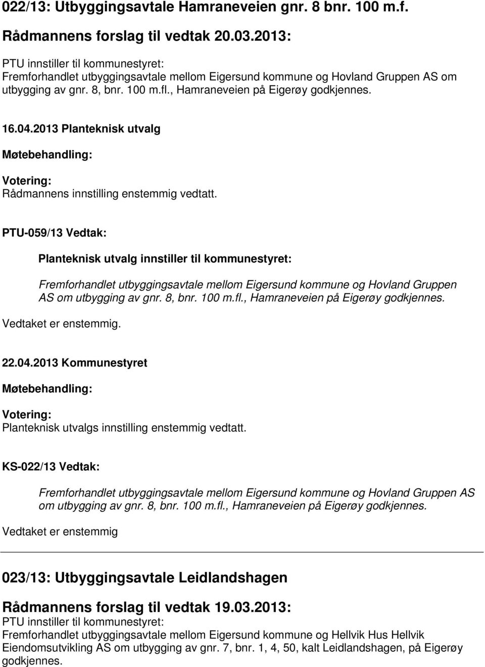 04.2013 Planteknisk utvalg Rådmannens innstilling enstemmig vedtatt.