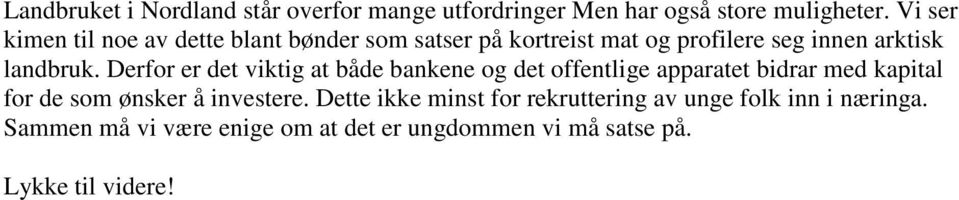 Derfor er det viktig at både bankene og det offentlige apparatet bidrar med kapital for de som ønsker å investere.