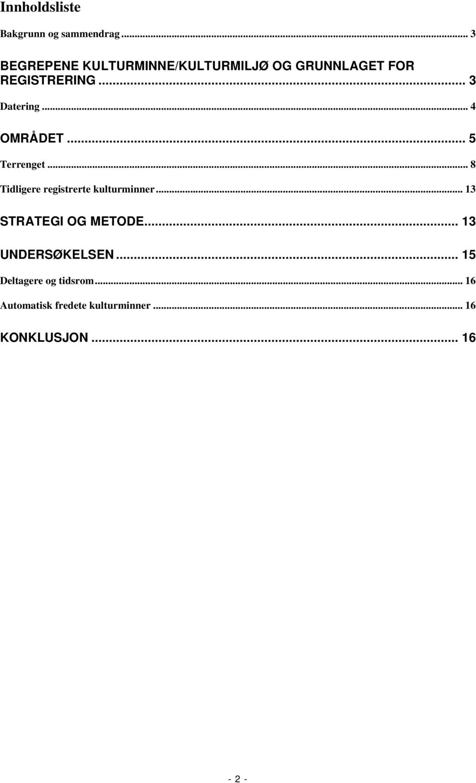 .. 4 OMRÅDET... 5 Terrenget... 8 Tidligere registrerte kulturminner.