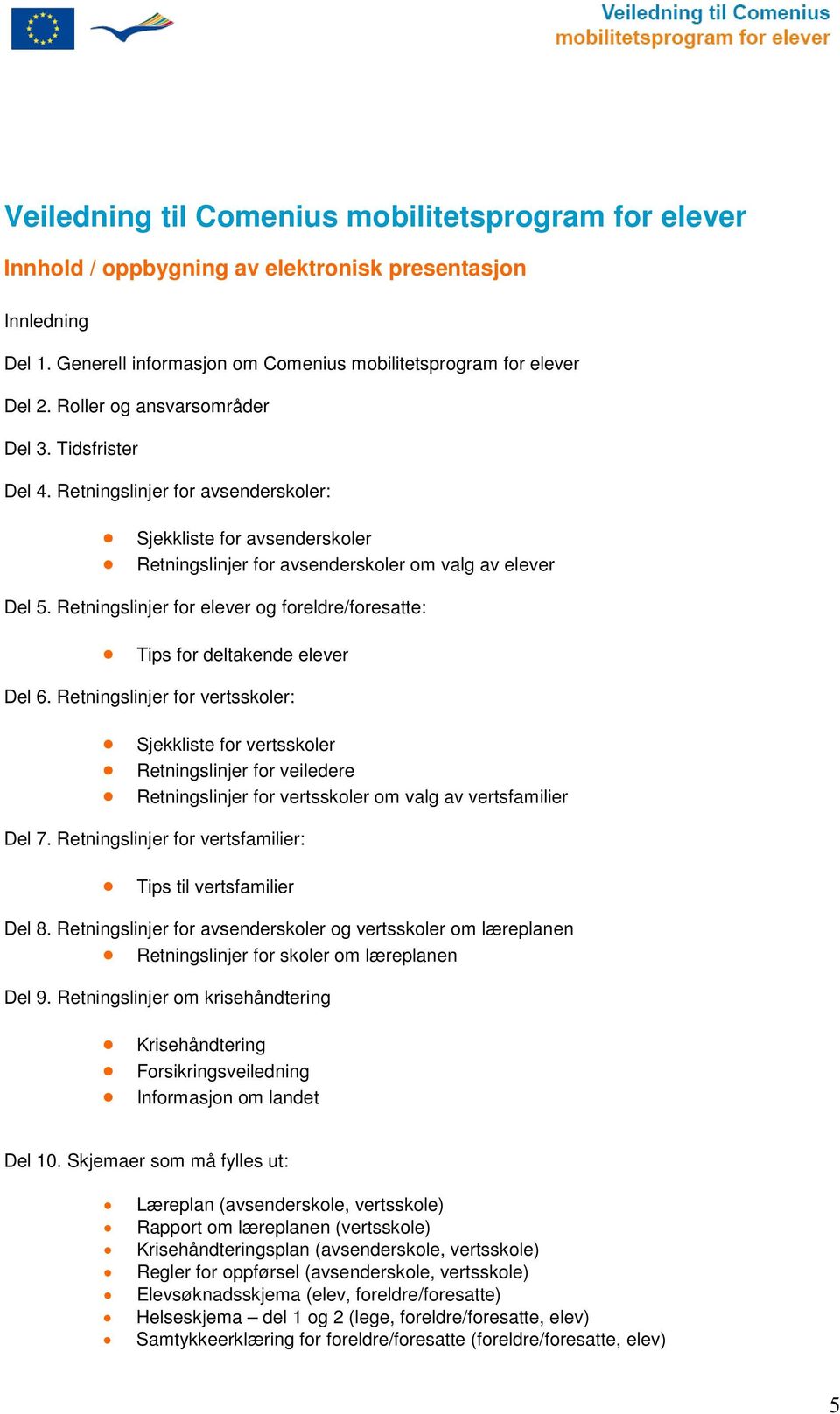 Retningslinjer fr elever g freldre/fresatte: Tips fr deltakende elever Del 6.