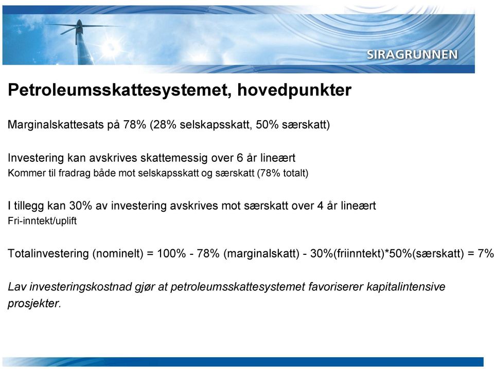 investering avskrives mot særskatt over 4 år lineært Fri-inntekt/uplift Totalinvestering (nominelt) = 100% - 78%