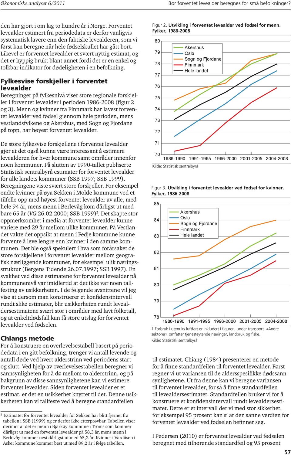 Likevel er forventet levealder et svært nyttig estimat, og det er hyppig brukt blant annet fordi det er en enkel og tolkbar indikator for dødeligheten i en befolkning.