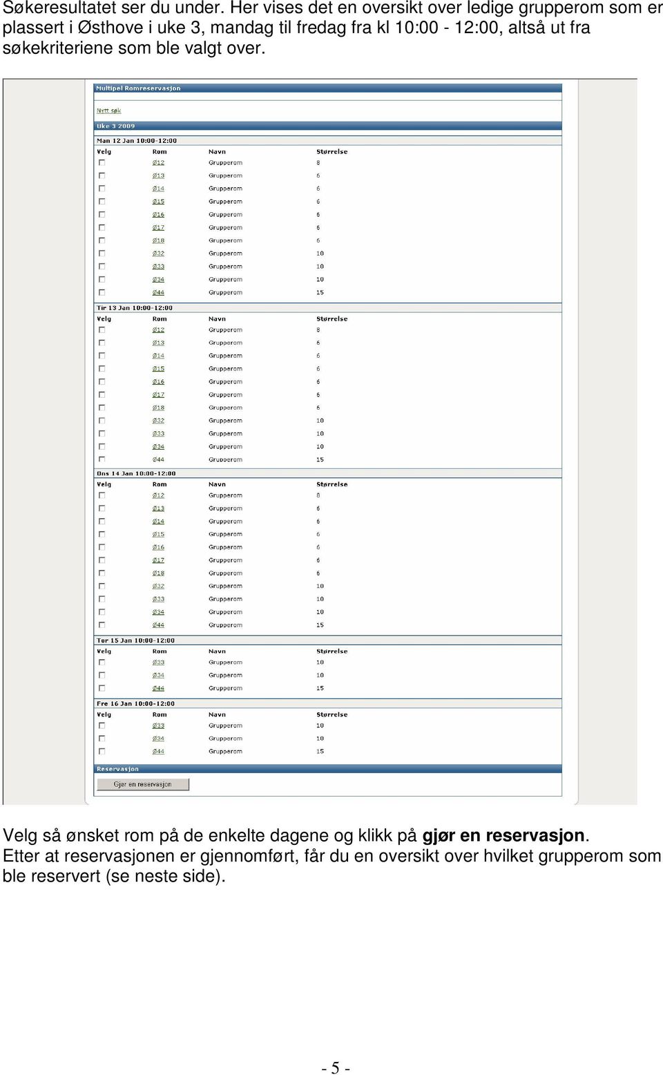 fredag fra kl 10:00-12:00, altså ut fra søkekriteriene som ble valgt over.