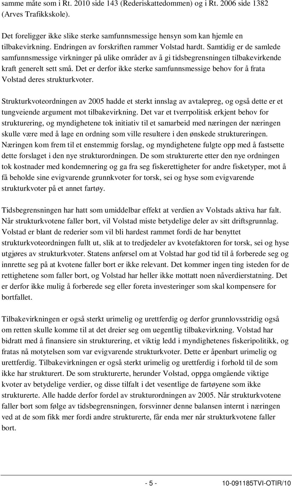 Det er derfor ikke sterke samfunnsmessige behov for å frata Volstad deres strukturkvoter.