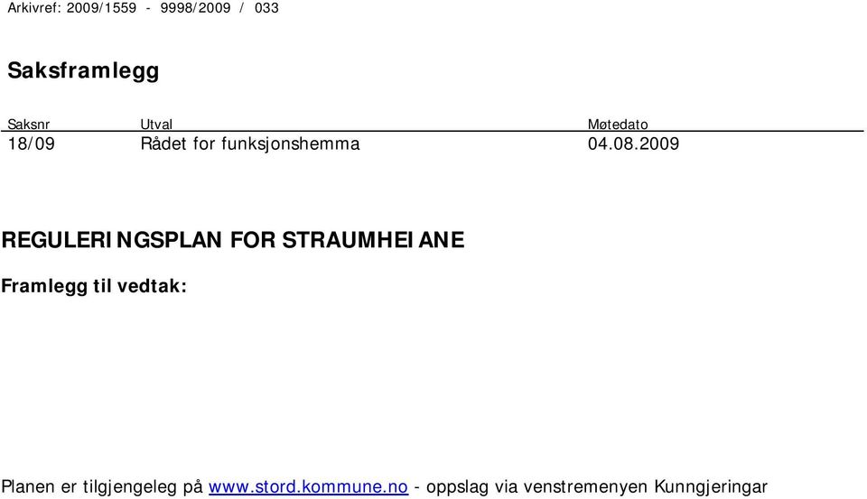 2009 REGULERINGSPLAN FOR STRAUMHEIANE Planen er