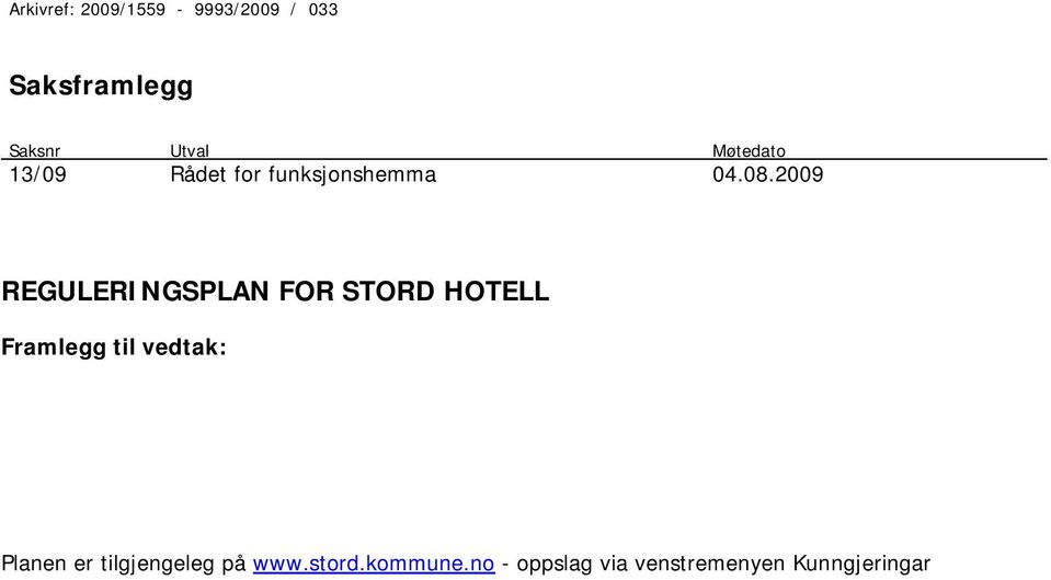 2009 REGULERINGSPLAN FOR STORD HOTELL Planen er