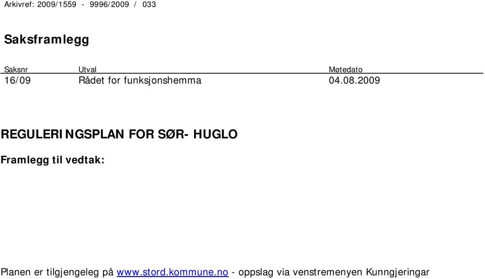 2009 REGULERINGSPLAN FOR SØR- HUGLO Planen er