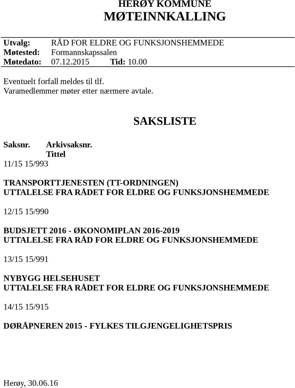 Tittel 11/15 15/993 SAKSLISTE TRANSPORTTJENESTEN (TT-ORDNINGEN) UTTALELSE FRA RÅDET FOR ELDRE OG FUNKSJONSHEMMEDE 12/15 15/990 BUDSJETT 2016 -