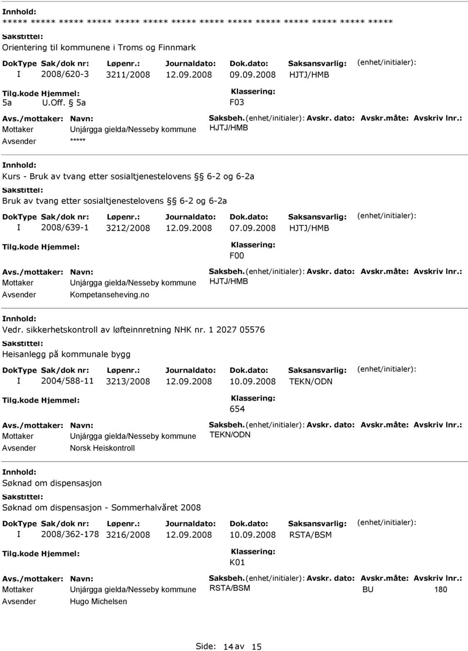 5a F03 Mottaker Unjárgga gielda/nesseby kommune HJTJ/HMB ***** nnhold: Kurs - Bruk av tvang etter sosialtjenestelovens 6-2 og 6-2a Bruk av tvang etter sosialtjenestelovens 6-2 og 6-2a 2008/639-1