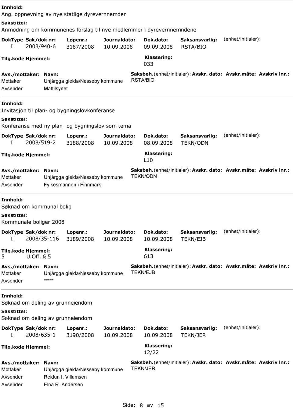 Mattilsynet nnhold: nvitasjon til plan- og bygningslovkonferanse Konferanse med ny plan- og bygningslov som tema 2008/519-2 3188/2008 08.09.