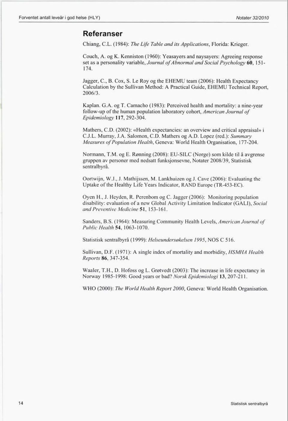 Le Roy og the EHEMU team (2006): Health Expectancy Calculation by the Sullivan Method: A Practical Guide, EHEMU Technical Report, 2006/3. Kaplan. G.A. og T.