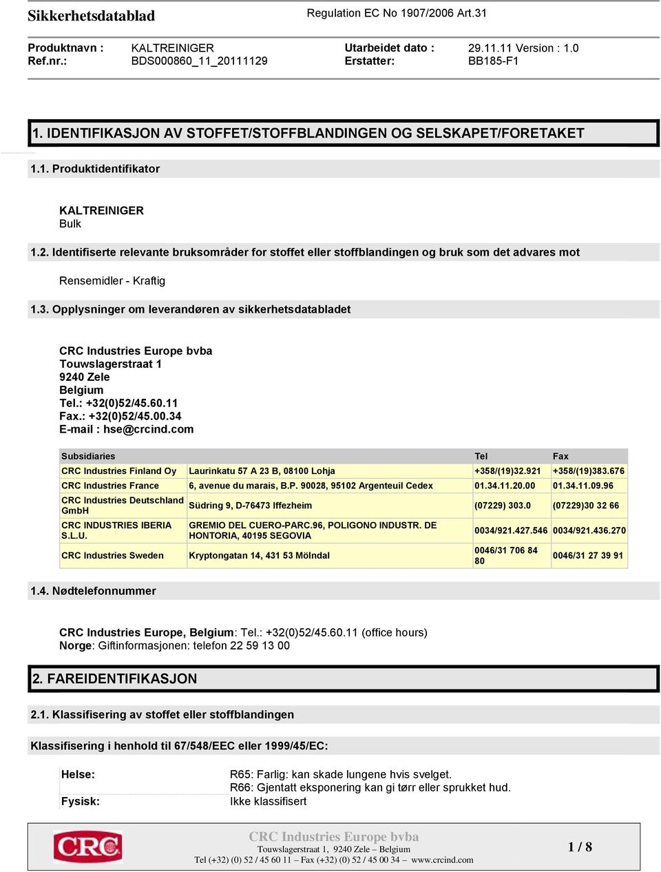 Opplysninger om leverandøren av sikkerhetsdatabladet Touwslagerstraat 1 9240 Zele Belgium Tel.: +32(0)52/45.60.11 Fax.: +32(0)52/45.00.34 E-mail : hse@crcind.