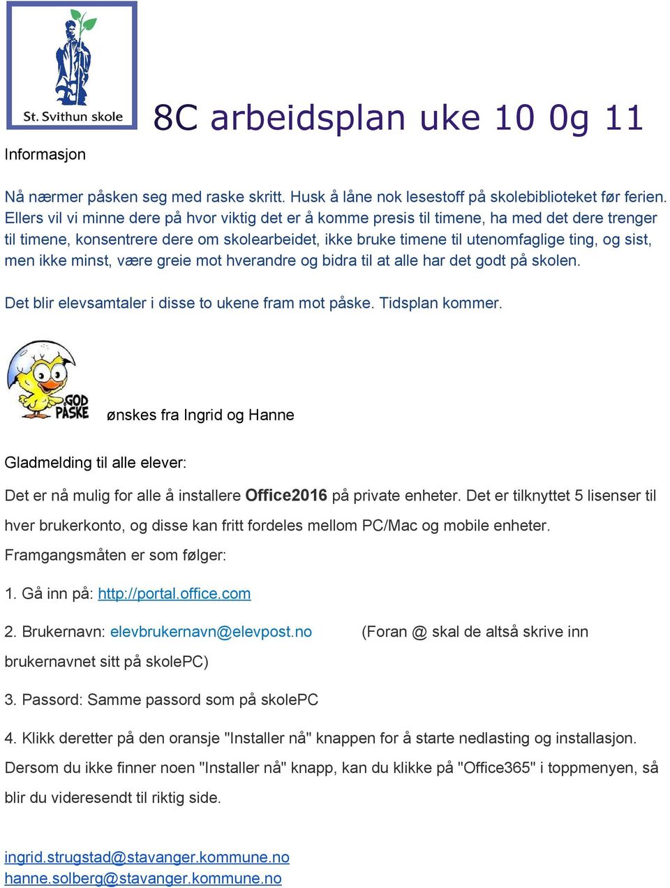 ikke minst, være greie mot hverandre og bidra til at alle har det godt på skolen. Det blir elevsamtaler i disse to ukene fram mot påske. Tidsplan kommer.