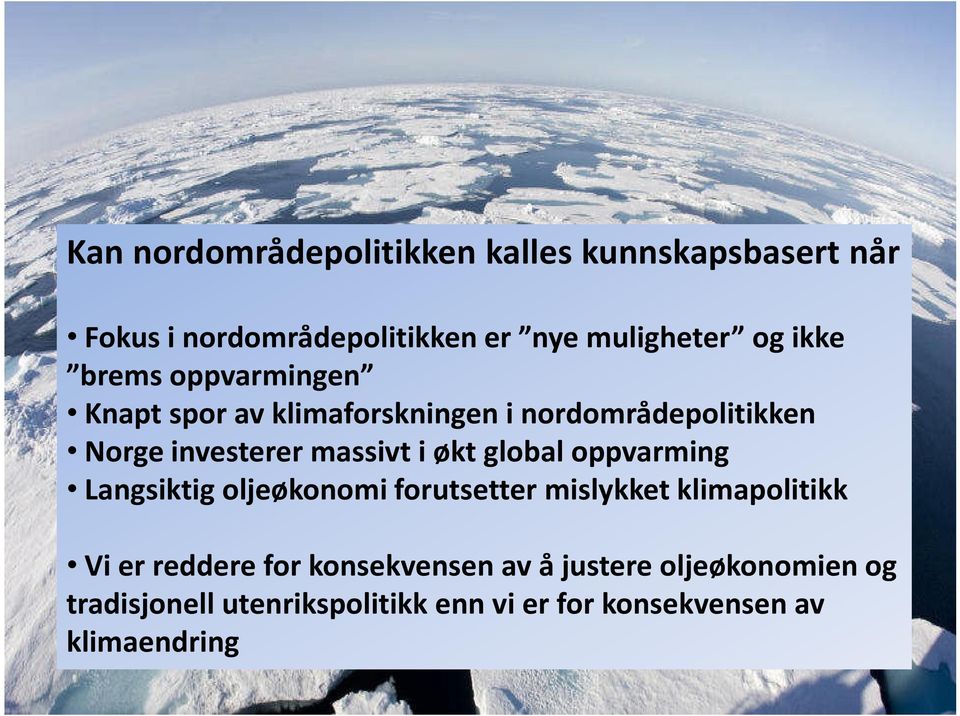 økt global oppvarming Langsiktig oljeøkonomi forutsetter mislykket klimapolitikk Vi er reddere for