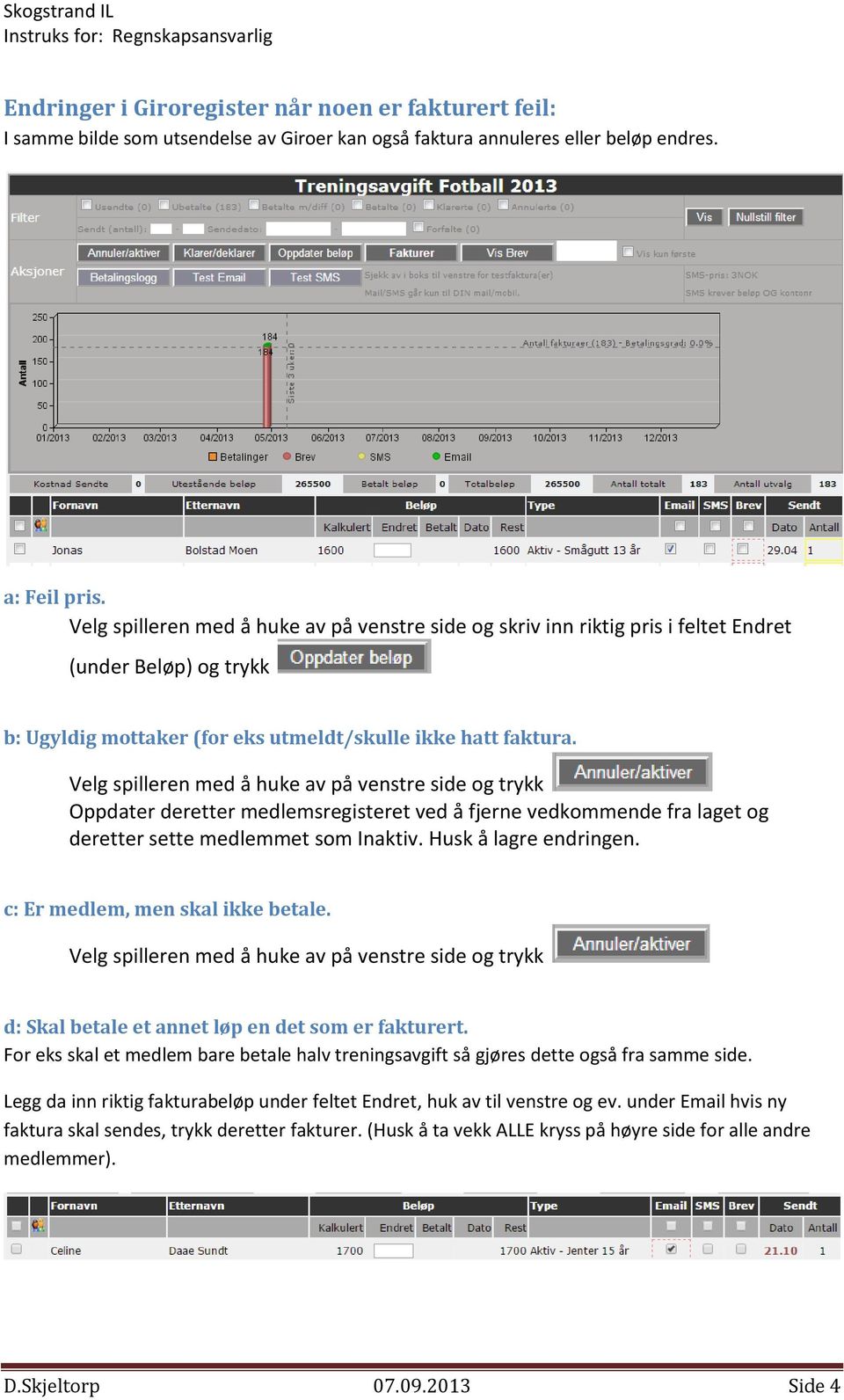 Velg spilleren med å huke av på venstre side og trykk Oppdater deretter medlemsregisteret ved å fjerne vedkommende fra laget og deretter sette medlemmet som Inaktiv. Husk å lagre endringen.