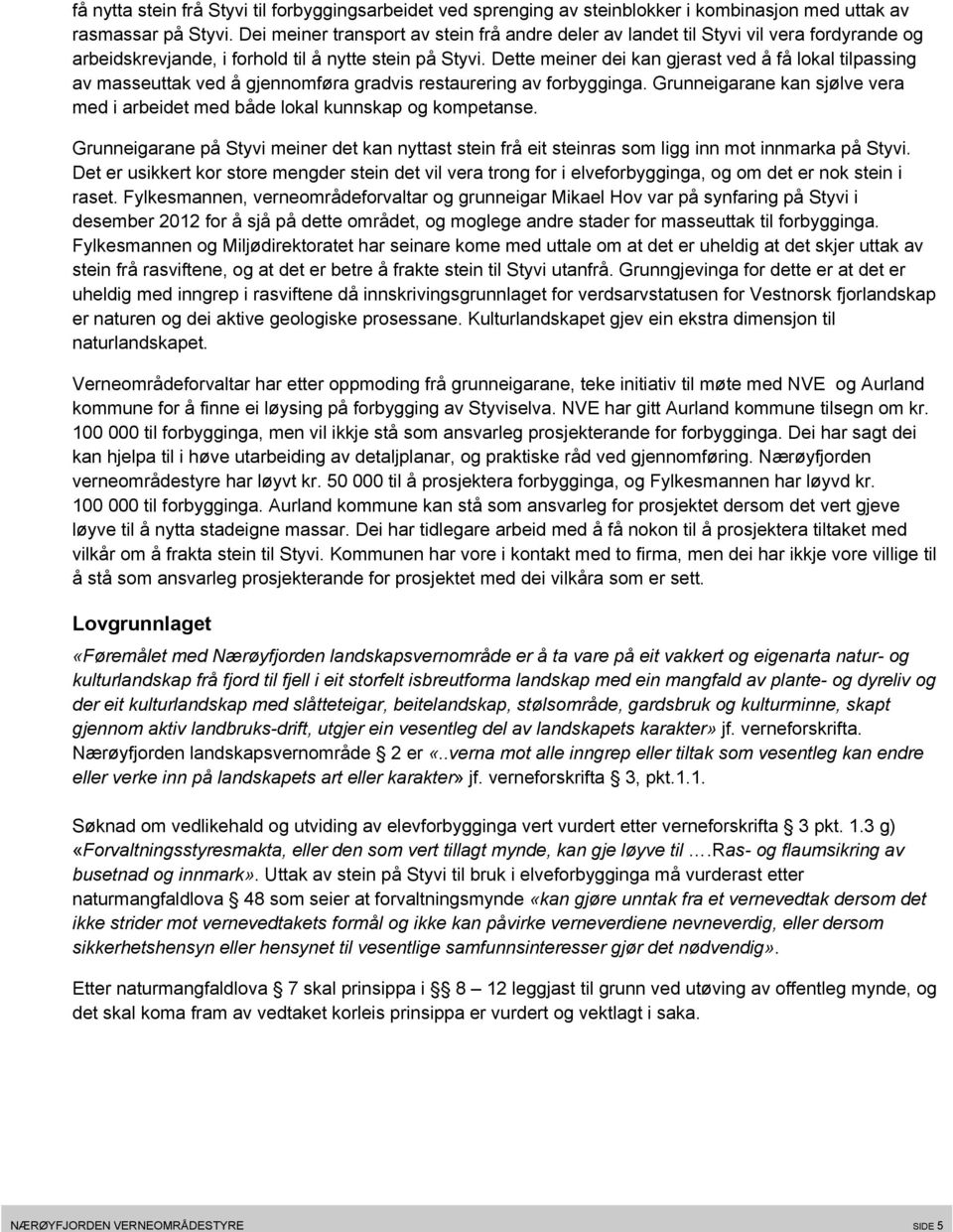 Dette meiner dei kan gjerast ved å få lokal tilpassing av masseuttak ved å gjennomføra gradvis restaurering av forbygginga.