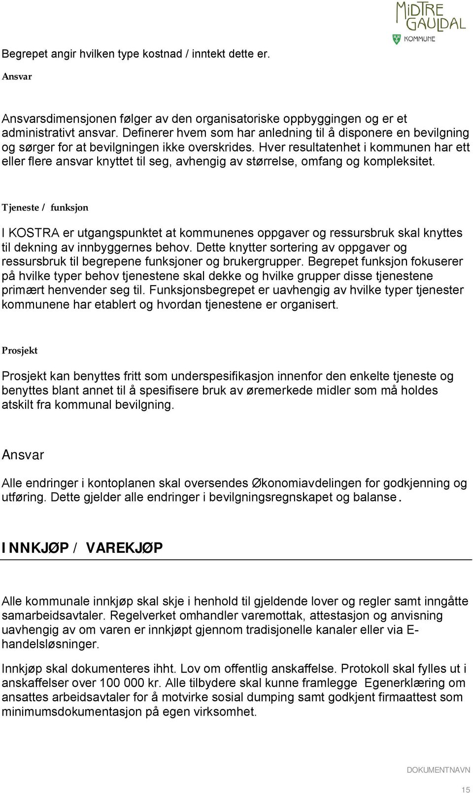 Hver resultatenhet i kommunen har ett eller flere ansvar knyttet til seg, avhengig av størrelse, omfang og kompleksitet.