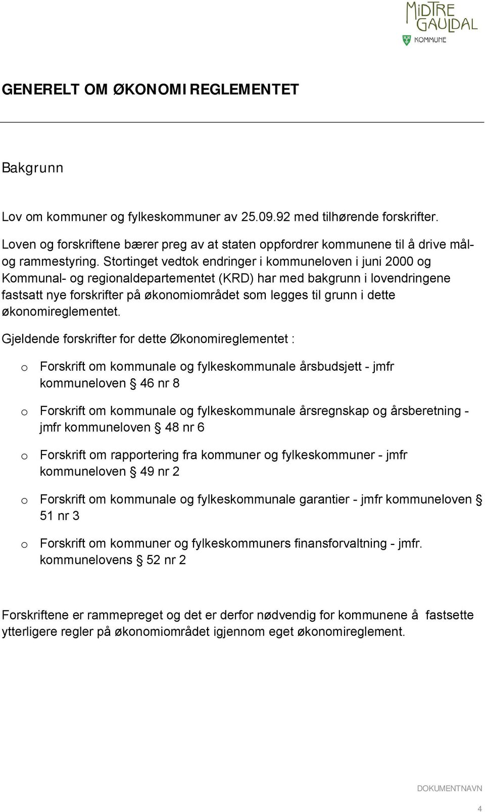 Stortinget vedtok endringer i kommuneloven i juni 2000 og Kommunal- og regionaldepartementet (KRD) har med bakgrunn i lovendringene fastsatt nye forskrifter på økonomiområdet som legges til grunn i