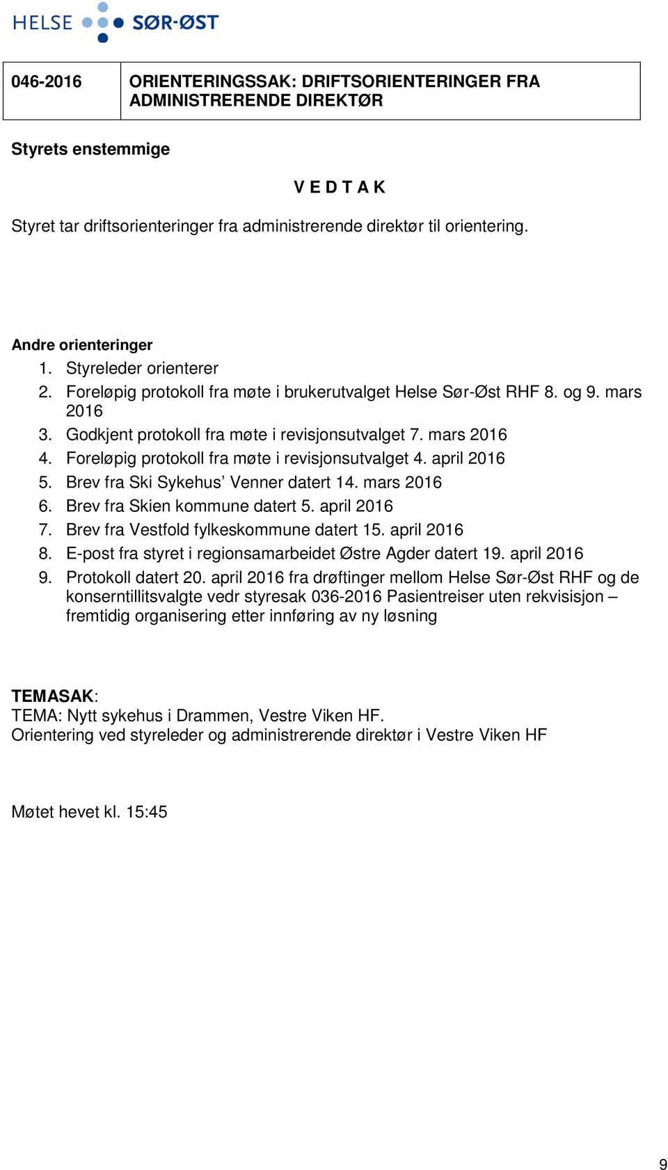 Foreløpig protokoll fra møte i revisjonsutvalget 4. april 2016 5. Brev fra Ski Sykehus Venner datert 14. mars 2016 6. Brev fra Skien kommune datert 5. april 2016 7.