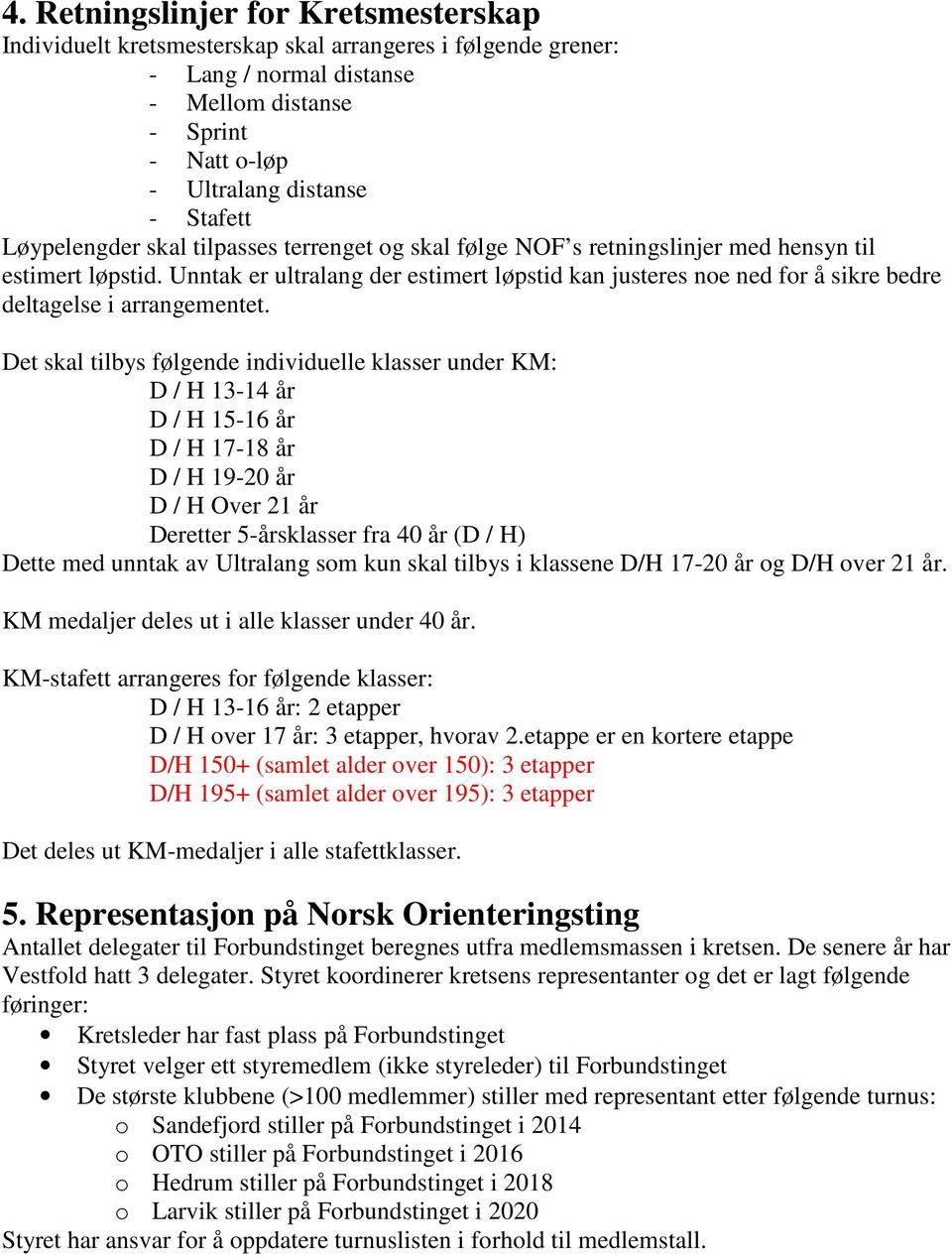 Unntak er ultralang der estimert løpstid kan justeres noe ned for å sikre bedre deltagelse i arrangementet.