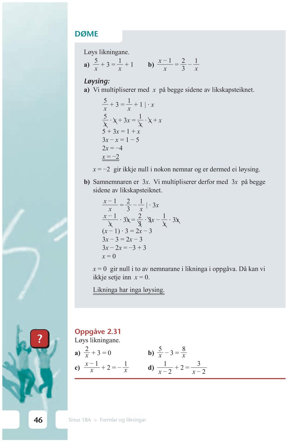 Vi multipliserer derfor med 3x på begge sidene av likskapsteiknet.