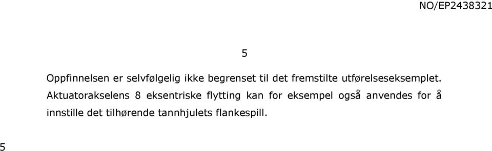 Aktuatorakselens 8 eksentriske flytting kan for