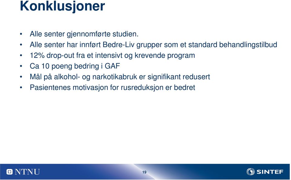 12% drop-out fra et intensivt og krevende program Ca 10 poeng bedring i GAF