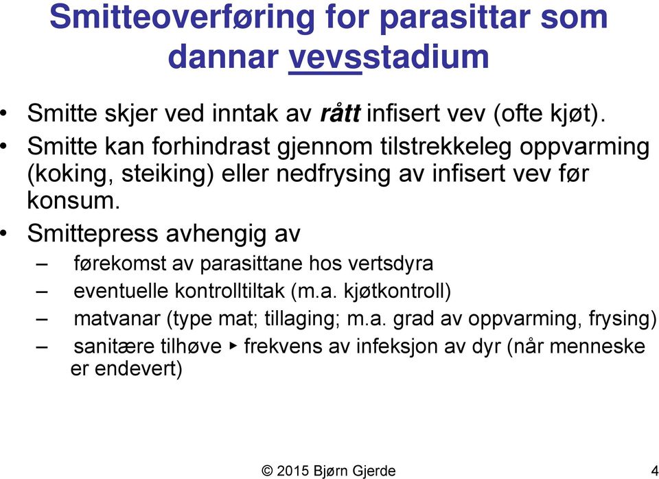 Smittepress avhengig av førekomst av parasittane hos vertsdyra eventuelle kontrolltiltak (m.a. kjøtkontroll) matvanar (type mat; tillaging; m.