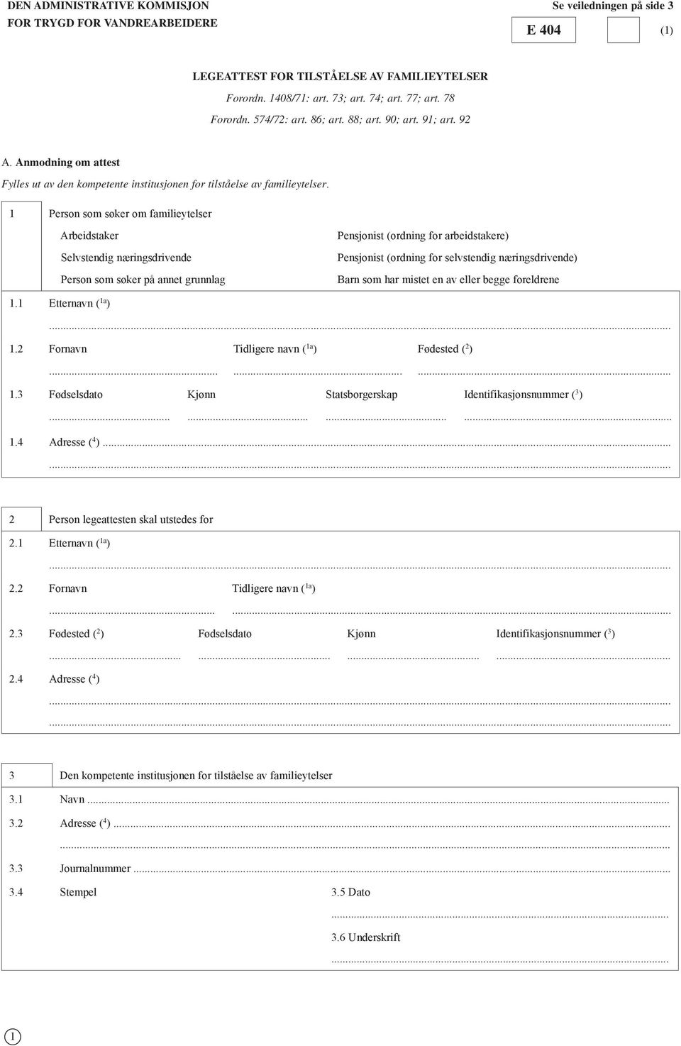 1 Person som søker om familieytelser Arbeidstaker Selvstendig næringsdrivende Person som søker på annet grunnlag Pensjonist (ordning for arbeidstakere) Pensjonist (ordning for selvstendig