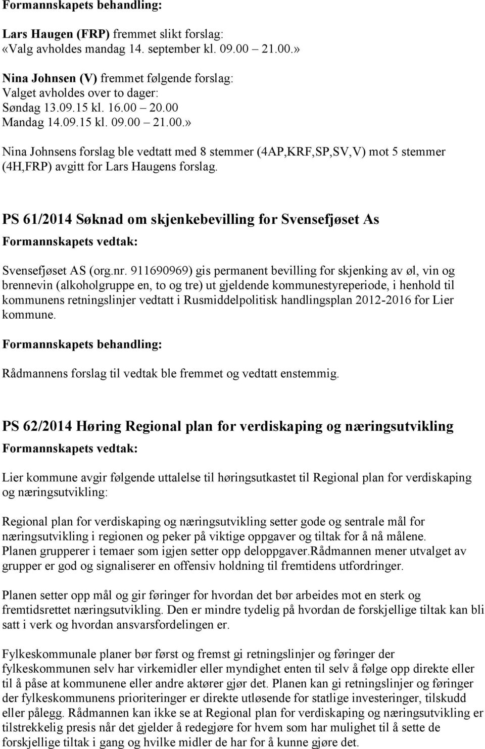 PS 61/2014 Søknad om skjenkebevilling for Svensefjøset As Svensefjøset AS (org.nr.