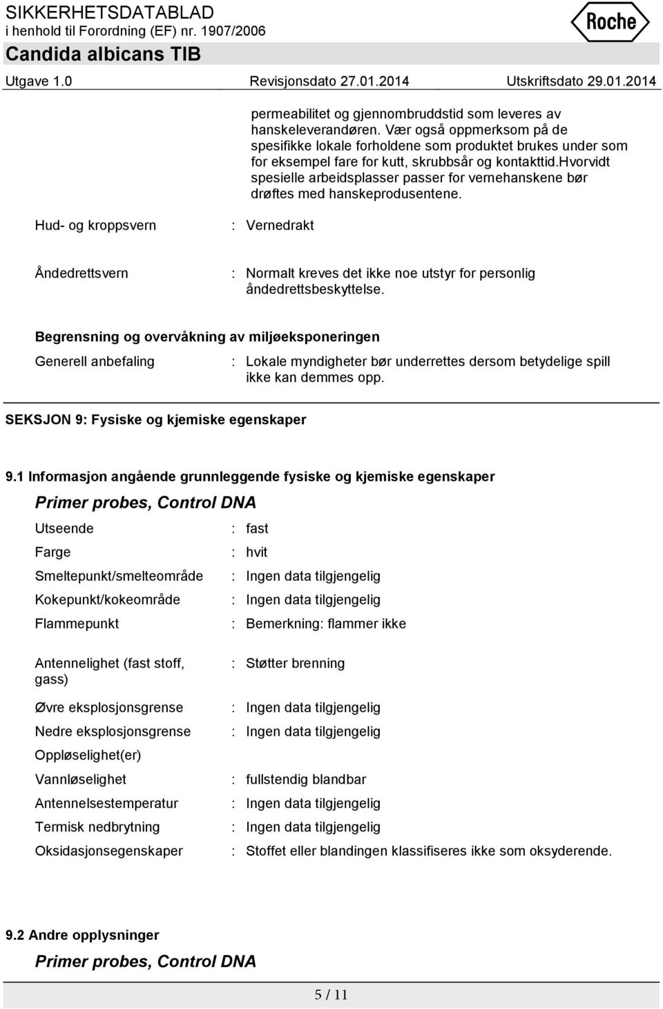 hvorvidt spesielle arbeidsplasser passer for vernehanskene bør drøftes med hanskeprodusentene.