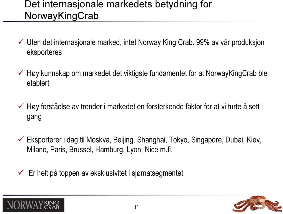 forståelse av trender i markedet en forsterkende faktor for at vi turte å sett i gang Eksporterer i dag til Moskva, Beijing,