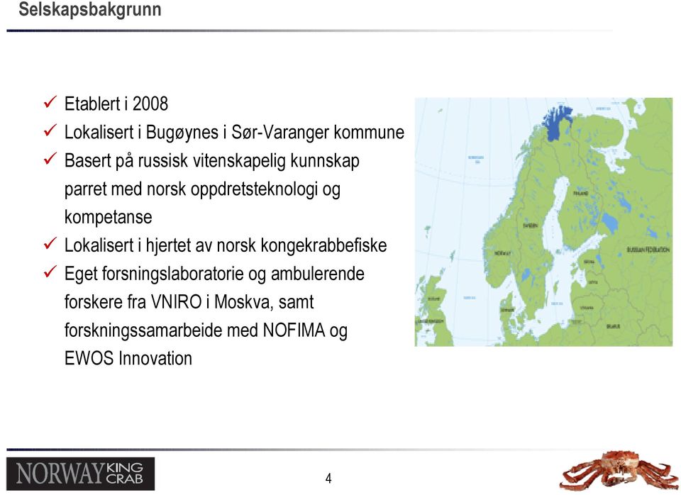 Lokalisert i hjertet av norsk kongekrabbefiske Eget forsningslaboratorie og