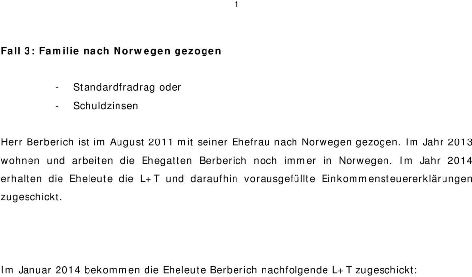 Im hr 2013 wohnen und arbeiten die Ehegatten Berberich noch immer in Norwegen.