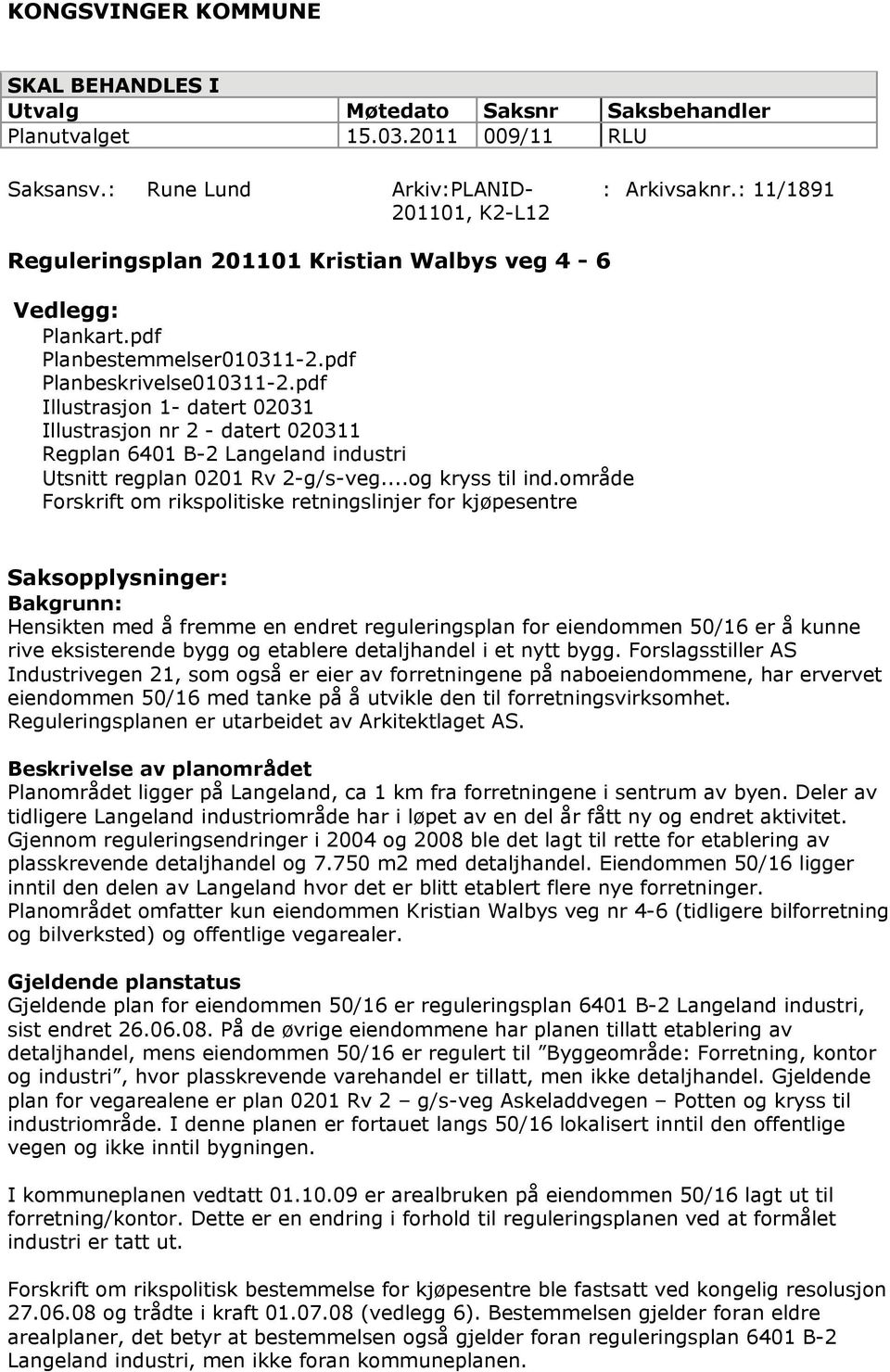 pdf Illustrasjon 1- datert 02031 Illustrasjon nr 2 - datert 020311 Regplan 6401 B-2 Langeland industri Utsnitt regplan 0201 Rv 2-g/s-veg...og kryss til ind.