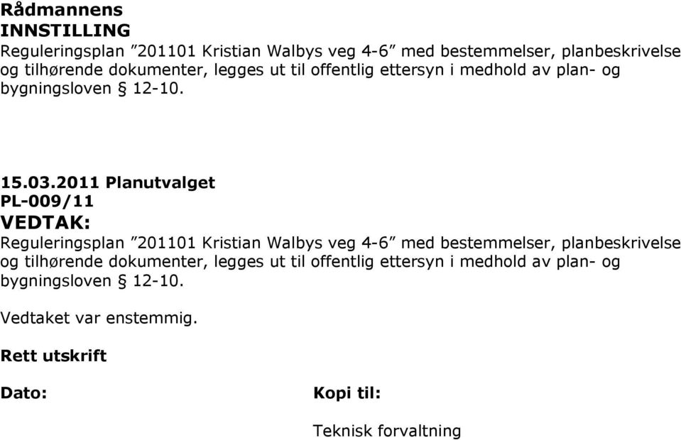 2011 Planutvalget PL-009/11 VEDTAK: Reguleringsplan 201101 Kristian Walbys veg 4-6 med bestemmelser, planbeskrivelse og