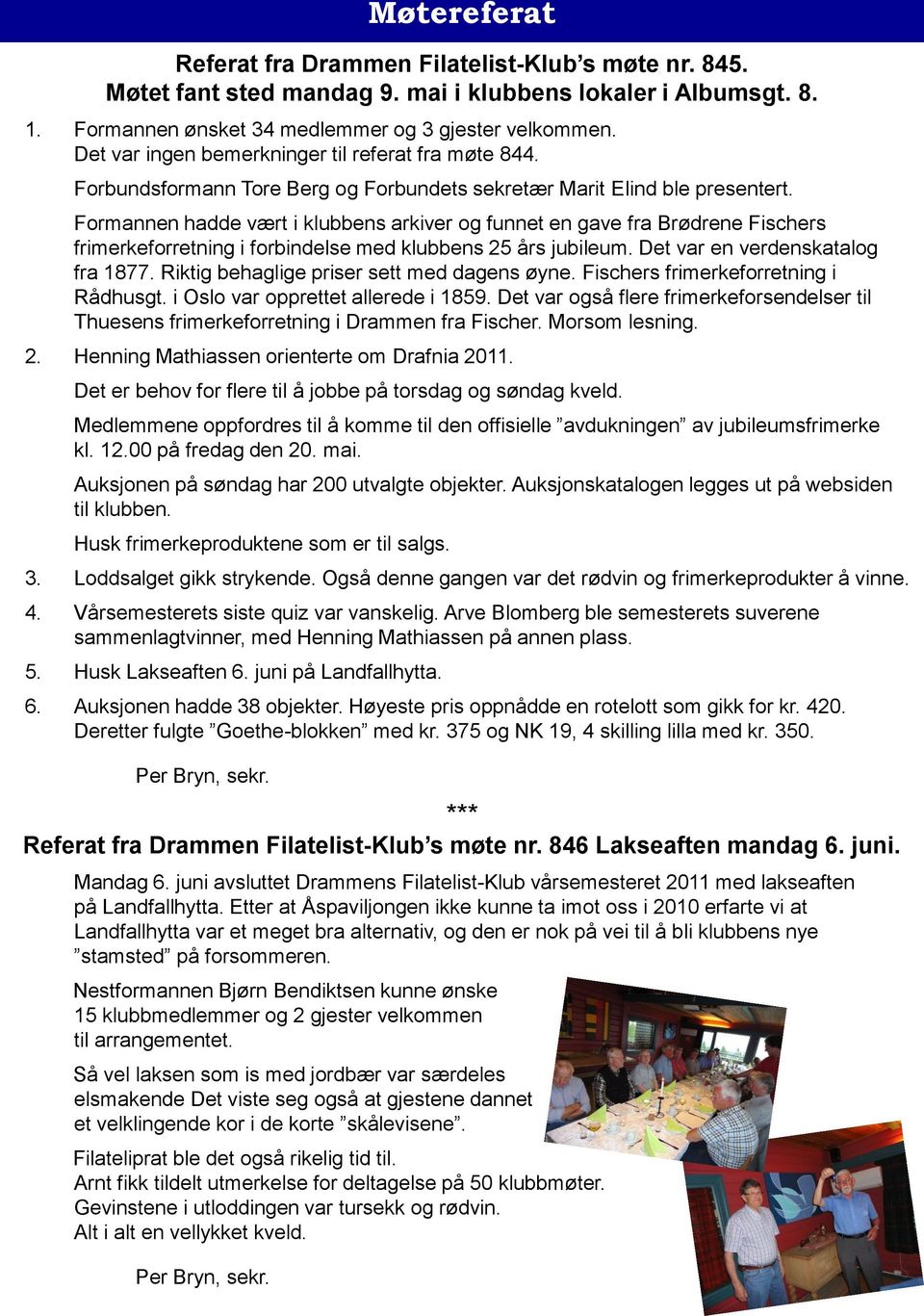 Formannen hadde vært i klubbens arkiver og funnet en gave fra Brødrene Fischers frimerkeforretning i forbindelse med klubbens 25 års jubileum. Det var en verdenskatalog fra 1877.