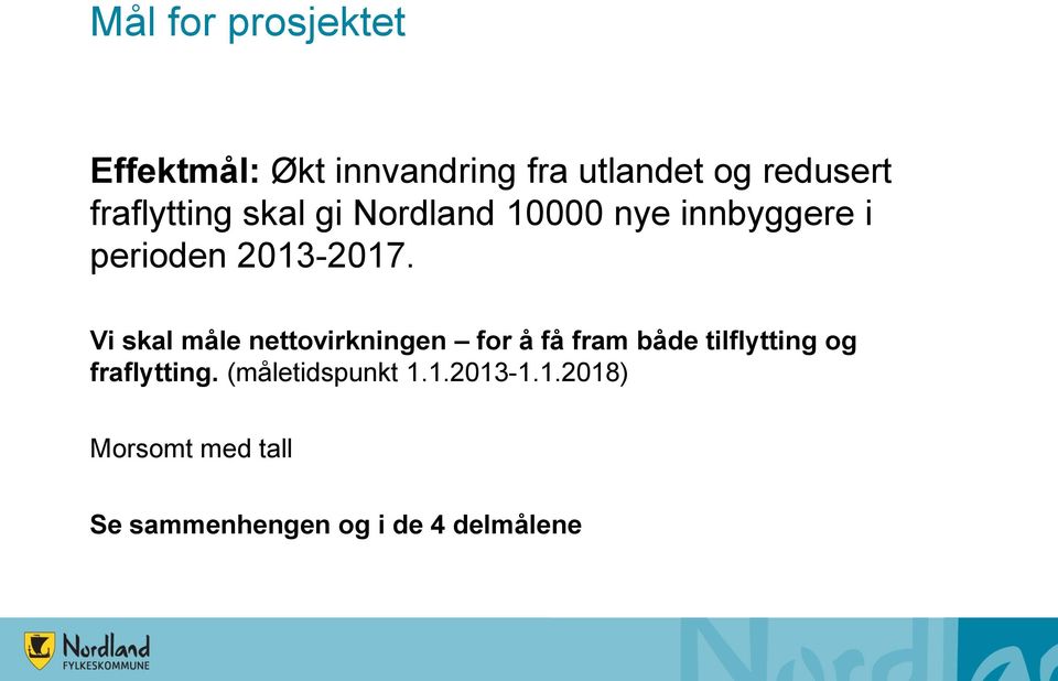 Vi skal måle nettovirkningen for å få fram både tilflytting og fraflytting.