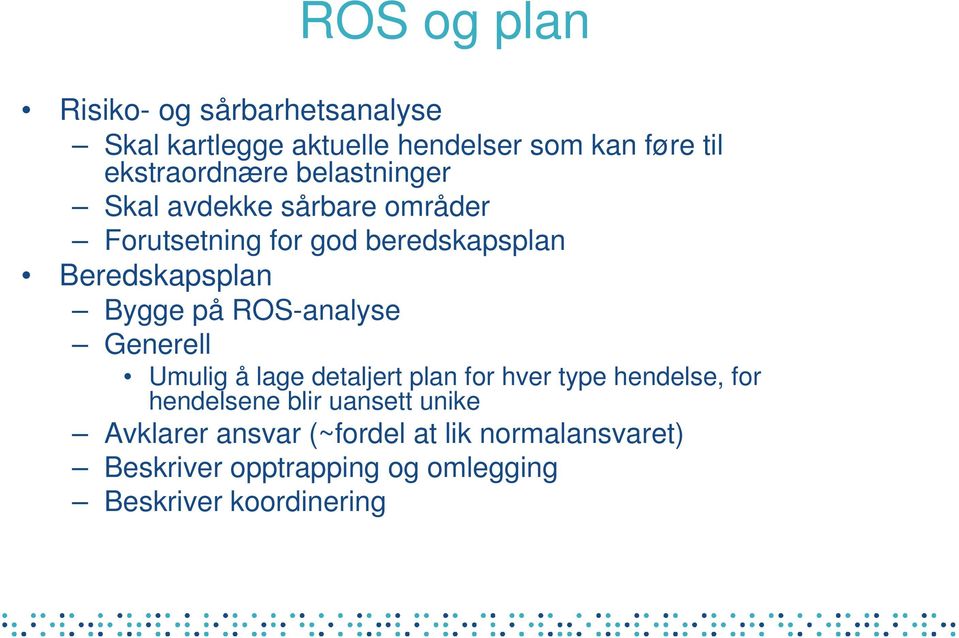 ROS-analyse Generell Umulig å lage detaljert plan for hver type hendelse, for hendelsene blir uansett