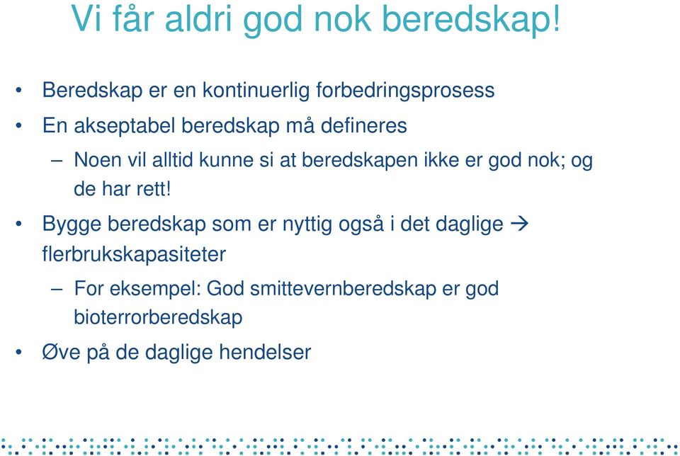 Noen vil alltid kunne si at beredskapen ikke er god nok; og de har rett!