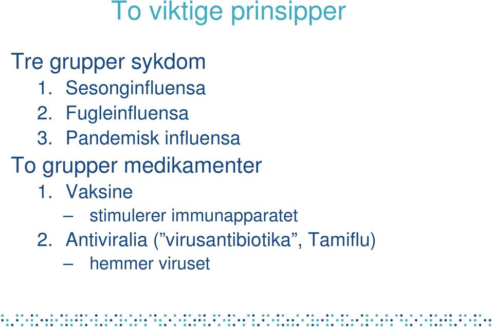 Pandemisk influensa To grupper medikamenter 1.